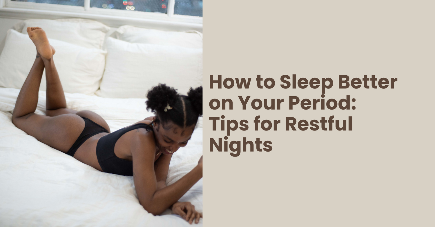 How to Sleep Better on Your Period: Tips for Restful Nights