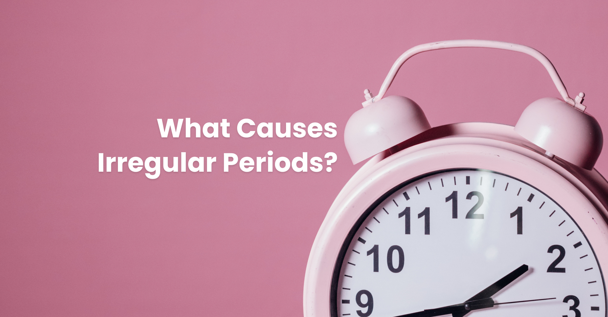 What Causes Irregular Periods — And When Should You Worry?